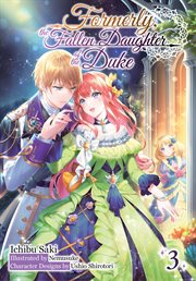 Formerly, the Fallen Daughter of the Duke : Volume 3 (Light Novel) cover image