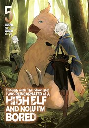 Enough With This Slow Life! I Was Reincarnated as a High Elf and Now I'm Bored : Volume 5 cover image