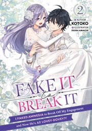 Fake It to Break It! I Faked Amnesia to Break Off My Engagement and Now He's All Lovey-Dovey?! : Fake It to Break It! I Faked Amnesia to Break Off My Engagement and Now He's All Lovey-Dovey?! cover image