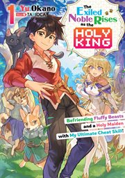 The Exiled Noble Rises as the Holy King : Befriending Fluffy Beasts and a Holy Maiden With My Ulti cover image
