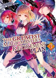 The Greatest Magicmaster's Retirement Plan : Volume 3. Greatest Magicmaster's Retirement Plan cover image