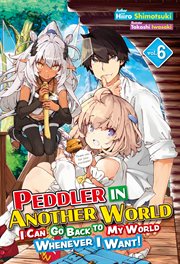 Peddler in Another World : I Can Go Back to My World Whenever I Want! Volume 6 cover image