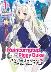 Reincarnated as the Piggy Duke : This Time I'm Gonna Tell Her How I Feel! Volume 1 cover image