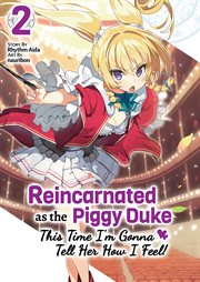 Reincarnated as the Piggy Duke : This Time I'm Gonna Tell Her How I Feel! Volume 2 cover image
