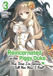 Reincarnated as the Piggy Duke : This Time I'm Gonna Tell Her How I Feel! Volume 3 cover image