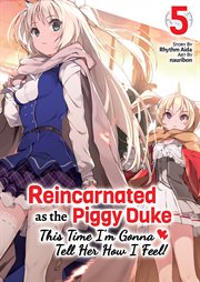 Reincarnated as the Piggy Duke : This Time I'm Gonna Tell Her How I Feel! Volume 5 cover image