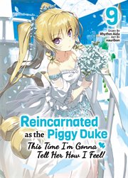 Reincarnated as the Piggy Duke : This Time I'm Gonna Tell Her How I Feel! Volume 9 cover image