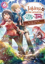 Taking My Reincarnation One Step at a Time : No One Told Me There Would Be Monsters! Volume 6 cover image