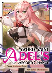 Sword Saint Adel's Second Chance : Volume 3 cover image