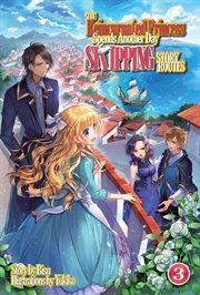 The Reincarnated Princess Spends Another Day Skipping Story Routes : Volume 3 cover image