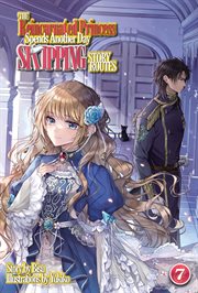 The Reincarnated Princess Spends Another Day Skipping Story Routes : Volume 7 cover image