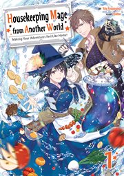 Housekeeping Mage From Another World : Making Your Adventures Feel Like Home! Volume 1. Housekeeping Mage From Another World: Making Your Adventures Feel Like Home! cover image