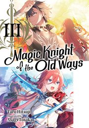 Magic Knight of the Old Ways : Volume 3 cover image
