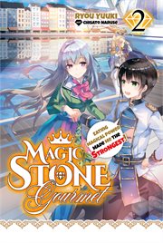 Magic Stone Gourmet : Eating Magical Power Made Me the Strongest Volume 2 (Light Novel) cover image