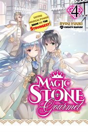 Magic Stone Gourmet : Eating Magical Power Made Me the Strongest (Light Novel). Magic Stone Gourmet: Eating Magical Power Made Me the Strongest cover image