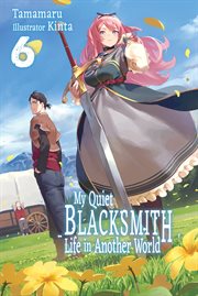 My Quiet Blacksmith Life in Another World : Volume 6 cover image