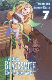 My Quiet Blacksmith Life in Another World : Volume 7 cover image