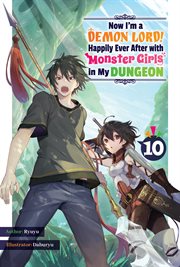 Now I'm a Demon Lord! Happily Ever After With Monster Girls in My Dungeon : Volume 10 cover image