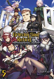 Let This Grieving Soul Retire : Volume 5 (Light Novel). Let This Grieving Soul Retire cover image