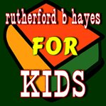 Rutherford b. hayes for kids cover image