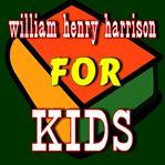 William henry harrison for kids cover image
