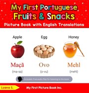 My First Portuguese Fruits & Snacks Picture Book With English Translations : Teach & Learn Basic Portuguese words for Children cover image