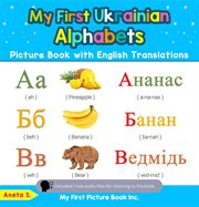 My First Ukrainian Alphabets Picture Book With English Translations : Teach & Learn Basic Ukrainian words for Children cover image