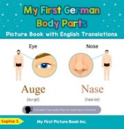 My First German Body Parts Picture Book With English Translations : Teach & Learn Basic German words for Children cover image
