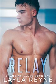 Relay : An Enemies-to-Lovers MM Sports Romance. Changing Lanes cover image