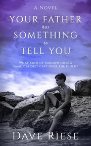 Your father has something to tell you: what kind of shadow does a family secret cast over the child? cover image