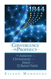 1844:. Convergence in Prophecy for Judaism, Christianity, Islam, and the Baha'i Faith cover image
