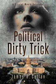 Political Dirty Trick : A Crystal Moore Suspense, Book 3. Volume 3 cover image