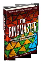 The ringmaster: a clergy guide to funerals/memorials/wakes in the african american tradition cover image