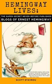 Hemingway lives: the super-secret, never-before-published blogs of ernest hemingway cover image