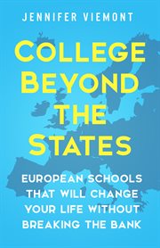 College beyond the states. European Schools That Will Change Your Life Without Breaking the Bank cover image