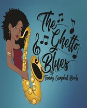 The ghetto blues : an autobiography of Tammy Campbell Brooks' trepidation, tragedy, and triumph cover image