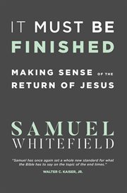 It must be finished : making sense of the return of Jesus cover image