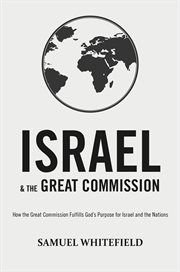 Israel and the great commission. How the Great Commission Fulfills God's Purpose for Israel and the Nations cover image