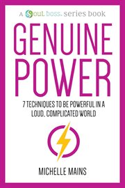 Genuine power-7 techniques to be powerful in a loud, complicated world : 7 Techniques to Be Powerful in a Loud, Complicated World cover image