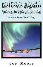 Believe again, the north pole chronicles cover image