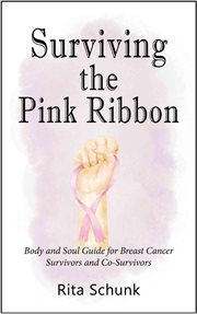 Surviving the pink ribbon : body and soul guide for breast cancer survivors and co-survivors cover image