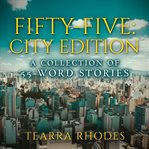 Fifty-five: city edition. A Collection of 55-Word Stories cover image