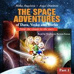 Great-grandma mittie's letters: the space adventures of dara, vesko, and borko. PART 1 - From the clouds to the stars cover image