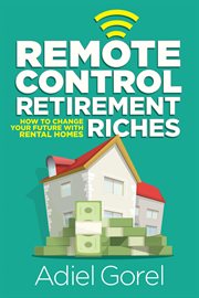Remote control retirement riches: how to change your future with rental homes cover image