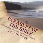 Parables of the bible. Duscovering the Mysteries of God's Kingdom cover image