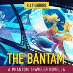 The bantam. A Phantom Traveler Novella cover image