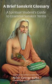 A brief sanskrit glossary. A Spiritual Student's Guide to Essential Sanskrit Terms cover image