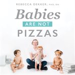 Babies are not pizzas : they're born, not delivered! cover image