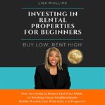 Investing in rental properties for beginners. Buy Low, Rent High cover image