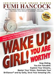 Wake up girl! you are worthy: stop hiding, you are valuable: explore your dreams, master your vis cover image